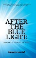 After the Blue Light: One Soul's Healing Journey: A Retrospective on Surviving Through and Thriving After Emotional Trauma