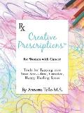 Creative Prescriptions for Women with Cancer: Tools for Tapping into Your Stress-Free, Creative, Happy Healing Space