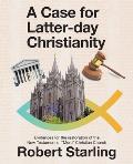 A Case for Latter-Day Christianity: Evidences for the Restoration of the New Testament's Mere Christian Church