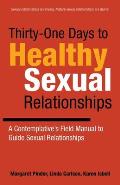 Thirty-One Days to Healthy Sexual Relationships: A Contemplative's Field Manual to Guide Sexual Relationships