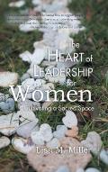 The Heart of Leadership for Women: Cultivating a Sacred Space