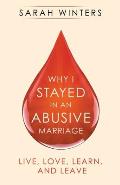 Why I Stayed in an Abusive Marriage: Live, Love, Learn, and Leave