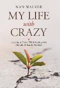My Life with Crazy: Learning to Thrive While Coping with Mentally Ill Family Members