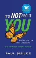 It's Not About You: Ancient Wisdom, New Leadership: the Paradise Shaper Method