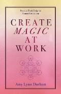 Create Magic at Work: Practical Tools to Ignite Human Connection