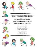 The Stretching Book: 52 Sets of Super Simple Stretches for Everyone to Do While Sitting on the Sofa