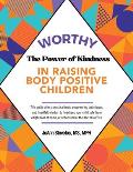 Worthy: The Power of Kindness in Raising Body Positive Children