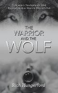 The Warrior and the Wolf: A Journey to Developing the Mind, Body and Spirit to Walk the Warrior's Path