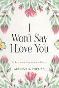 I Won't Say I Love You: Collection of Inspirational Poetry
