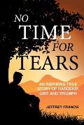 No Time for Tears: An Inspiring True Story of Hardship, Grit and Triumph