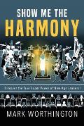 Show Me The Harmony: Discover the True Super Power of New-Age Leaders!
