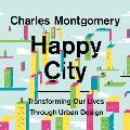 Happy City: Transforming Our Lives Through Urban Design