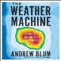 Weather Machine A Journey Inside the Forecast