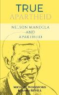 True Apartheid: Nelson Mandela and Apartheid - 2 Books in 1