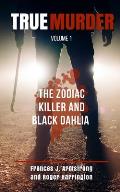 True Murder Volume 1: The Zodiac Killer and Black Dahlia - 2 Books in 1