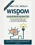 Wisdom for Undergraduates: How to Learn Effectively, Improve Your Memory and Earn Awesome Grades