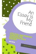 An Essay Is My Friend: Strategy and Positive Thinking for Successful Essay Writing