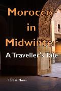 Morocco in Midwinter: A Traveller's Tale
