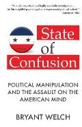 State of Confusion: Political Manipulation and the Assault on the American Mind (Revised)