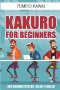 Kakuro For Beginners: 100 Kakuro Stress Relief Puzzles