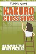 Kakuro Cross Sums: 100 Kakuro Stress Relief Puzzles