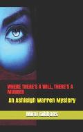 Where There's a Will, There's a Murder: An Ashleigh Warren Mystery