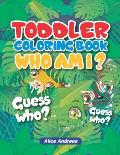 Toddeler Coloring Book Who Am I: An Adult Coloring Book with Fun, Easy, and Relaxing Coloring Pages Book for Kids Ages 2-4, 4-8