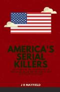 America's Serial Killers: The Stories of the Co-Ed Killer, the Green River Killer, Btk, the Son of Sam, and the Night Stalker