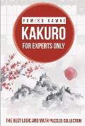 Kakuro For Experts Only: The Best Logic and Math Puzzles Collection