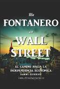 Un Fontanero en Wall Street: El Camino hacia la Independencia Econ?mica
