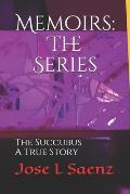 Memoirs: The Series: The Succubus-A True Story.