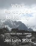 World War II Perception and Reality: 118th Signal Radio Co Third US Army WWII