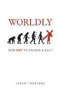 Worldly: How NOT To Escape A Cult