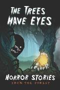 The Trees Have Eyes: Horror Stories From The Forest