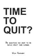 Time to Quit?: The Questions You Need to Be Asking about Your Career