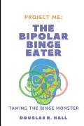 The Bipolar Binge Eater: Taming The Binge Monster