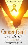 Cancer Cant Crush Us A Journey Through Strength Love & Faith