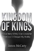 Kingdom Of Kings: A True Story Of My Alien Encounter And How It Changed My Reality