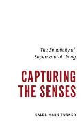 Capturing the Senses: The Simplicity of Supernatural Living