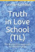 Truth in Love School (TIL): The Bio-Spiritual Approach to Transformation!