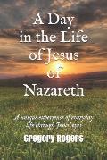 A Day in the Life of Jesus of Nazareth