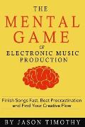 Mental Game of Music Production Finish Songs Fast Beat Procrastination & Find Your Creative Flow