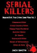 Serial Killers - Beyond Evil True Crime Case Files - Vol. 1: Casanova Killer, Cross Country Killer, Happy Face Murderer, Butcher Baker, Dr. Death, Sco