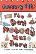 January 7th: The Day Nobody Was Born
