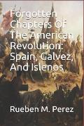 Forgotten Chapters of the American Revolution: Spain, Galvez, and Islenos