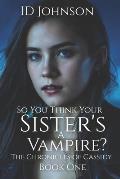 So You Think Your Sister's a Vampire?