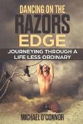 Dancing On The Razors Edge: Journeying Through A Life Less Ordinary