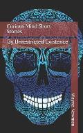 Curious Mind Short Stories: By Unrestricted Existence