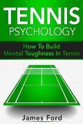Tennis Psychology: How To Build Mental Toughness In Tennis