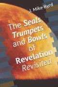 The Seals, Trumpets and Bowls of Revelation Revisited